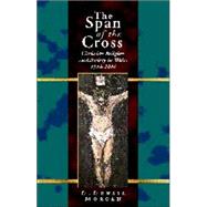 The Span of the Cross: Christian Religion & Society in Wales 1914-2000 by Morgan, D. Densil, 9780708316160
