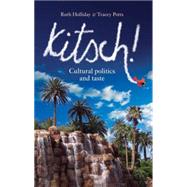 Kitsch! Cultural Politics and Taste by Holliday, Ruth; Potts, tracey, 9780719066160