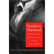 Southern Manhood by Friend, Craig Thompson; Glover, Lorri, 9780820326160