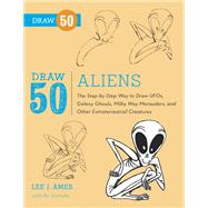 Draw 50 Aliens The Step-by-Step Way to Draw UFOs, Galaxy Ghouls, Milky Way Marauders, and Other Extraterrestrial Creatures by Ames, Lee J.; Estrada, Ric, 9780823086160