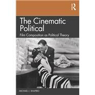 The Cinematic Political by Shapiro, Michael J., 9781138596160