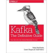 Kafka by Narkhede, Neha; Shapira, Gwen; Palino, Todd, 9781491936160