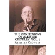The Confessions of Aleister Crowley by Crowley, Aleister, 9781523846160