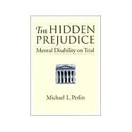 The Hidden Prejudice: Mental Disability on Trial by Perlin, Michael L, 9781557986160