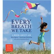 Every Breath We Take A Book About Air by Ajmera, Maya; Browning, Dominique; Moore, Julianne, 9781580896160