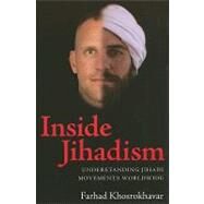 Inside Jihadism: Understanding Jihadi Movements Worldwide by Khosrokhavar,Farhad, 9781594516160