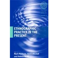 Ethnographic Practice in the Present by Melhuus, Marit; Mitchell, Jon P.; Wulff, Helena, 9781845456160