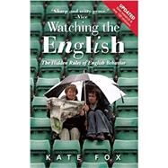 Watching the English The Hidden Rules of English Behavior by Fox, Kate, 9781857886160