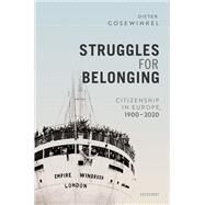 Struggles for Belonging Citizenship in Europe, 1900-2020 by Gosewinkel, Dieter, 9780198846161