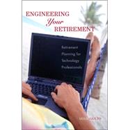 Engineering Your Retirement Retirement Planning for Technology Professionals by Golio, Mike, 9780471776161