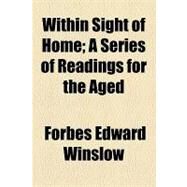 Within Sight of Home: A Series of Readings for the Aged by Winslow, Forbes Edward, 9781154496161