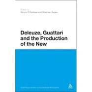 Deleuze, Guattari and the Production of the New by O'sullivan, Simon; Zepke, Stephen, 9781441116161