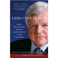 Lion of the Senate When Ted Kennedy Rallied the Democrats in a GOP Congress by Littlefield, Nick; Nexon, David, 9781476796161