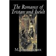 The Romance of Tristan and Iseult by Bedier, M. Joseph; Belloc, Hilaire, 9781598186161