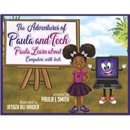 The Adventures of Paula and Tech: Paula Learns about Computers with Tech Just For Kids! by Smith, Paula, 9781667866161