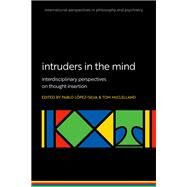Intruders in the Mind Interdisciplinary Perspectives on Thought Insertion by Lopez-Silva, Pablo; McClelland, Tom, 9780192896162