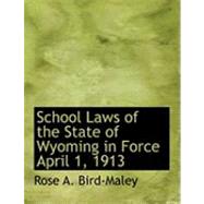 School Laws of the State of Wyoming in Force April 1, 1913 by Bird-maley, Rose A., 9780554786162