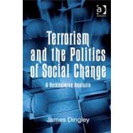 Terrorism and the Politics of Social Change: A Durkheimian Analysis by Dingley, James, 9780754696162