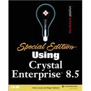 Special Edition Using Crystal Enterprise 8.5 by Lucas, Steve; Sanborn, Roger, 9780789726162
