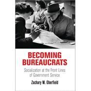 Becoming Bureaucrats by Oberfield, Zachary W., 9780812246162