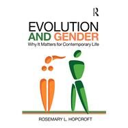 Evolution and Gender: Why it Matters for Contemporary Life by Hopcroft; Rosemary L., 9781138956162