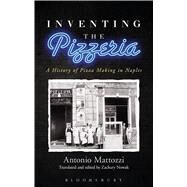 Inventing the Pizzeria A History of Pizza Making in Naples by Mattozzi, Antonio; Nowak, Zachary; Nowak, Zachary, 9781472586162