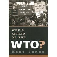 Who's Afraid of the Wto? by Jones, Kent, 9780195166163