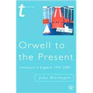 Orwell to the Present Literature in England, 1945-2000 by Brannigan, John, 9780333696163