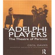 The Adelphi Players: The Theatre of Persons by Davies; CECIL, 9780415866163