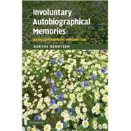 Involuntary Autobiographical Memories: An Introduction to the Unbidden Past by Dorthe Berntsen, 9780521866163