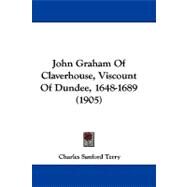 John Graham of Claverhouse, Viscount of Dundee, 1648-1689 by Terry, Charles Sanford, 9781104286163