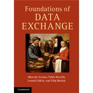 Foundations of Data Exchange by Arenas, Marcelo; Barcelo, Pablo; Libkin, Leonid; Murlak, Filip, 9781107016163
