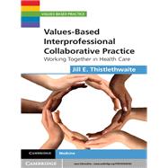 Values-Based Interprofessional Collaborative Practice by Thistlethwaite, Jill E., 9781107636163