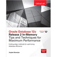 Oracle Database 12c Release 2 In-Memory: Tips and Techniques for Maximum Performance by Banerjee, Joyjeet, 9781259586163