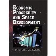 Economic Prosperity and Space Development by Baran, Michael, 9781453526163