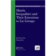 Matrix Inequalities and Their Extensions in Lie Groups by Tam; Tin-Yau, 9781498796163