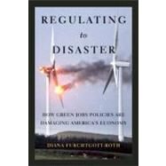 Regulating to Disaster by Furchtgott-Roth, Diana, 9781594036163