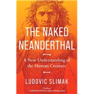 The Naked Neanderthal by Ludovic Slimak, 9781639366163