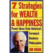 7 Strategies for Wealth & Happiness Power Ideas from America's Foremost Business Philosopher by ROHN, JIM, 9780761506164