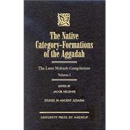 The Native Category - Formations of the Aggadah The Later Midrash-Compilations by Neusner, Jacob, 9780761816164