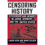 Censoring History by Laura E. Hein; Mark Selden, 9780765636164