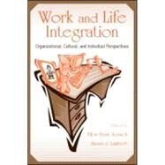 Work and Life Integration : Organizational, Cultural, and Individual Perspectives by Kossek, Ellen Ernst; Lambert, Susan J.; Roberts, Karlene H.; Ryan, Ann Marie, 9780805846164