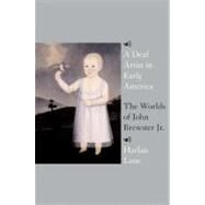 A Deaf Artist in Early America The Worlds of John Brewster Jr. by LANE, HARLAN, 9780807066164