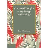 Common Principles in Psychology and Physiology by Maccurdy, John T., 9781107626164