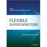 Flexible Supercapacitors Materials and Applications by Shen, Guozhen; Lou, Zheng; Chen, Di, 9781119506164