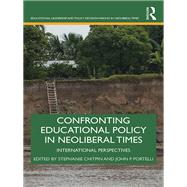 Confronting Educational Policy in Neoliberal Times: International Perspectives by Chitpin; Stephanie, 9781138556164