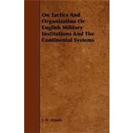On Tactics and Organization or English Military Institutions and the Continental Systems by Maude, F. N., 9781444606164