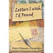 Letters I Wish I'd Found by Nieman-hargroder, Mara, 9781500726164