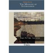 The Ministry of Intercession by Murray, Andrew, 9781505466164