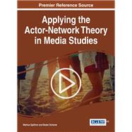 Applying the Actor-Network Theory in Media Studies by Sphrer, Markus; Ochsner, Beate, 9781522506164